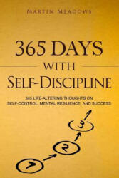 365 Days With Self-Discipline: 365 Life-Altering Thoughts on Self-Control, Mental Resilience, and Success - Martin Meadows (ISBN: 9781982074647)