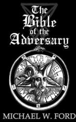 The Bible of the Adversary 10th Anniversary Edition: Adversarial Flame Edition - Michael W Ford (ISBN: 9781979202596)
