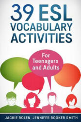 39 ESL Vocabulary Activities: For Teenagers and Adults - Jackie Bolen, Jennifer Booker Smith, Josh Catlett (ISBN: 9781518800795)