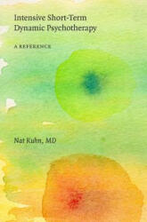 Intensive Short-Term Dynamic Psychotherapy: A Reference - Nat Kuhn MD (ISBN: 9781499790566)