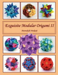 Exquisite Modular Origami II - Meenakshi Mukerji (ISBN: 9781517500948)