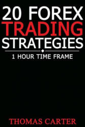 20 Forex Trading Strategies (1 Hour Time Frame) - Thomas Carter (ISBN: 9781502784704)