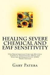 Healing Severe Chemical and Emf Sensitivity: Our Breakthrough Cure for Multiple Chemical Sensitivities (ISBN: 9781479244744)