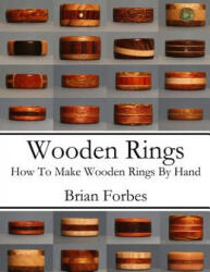 Wooden Rings: How To Make Wooden Rings By Hand - MR Brian Gary Forbes (ISBN: 9781495932779)