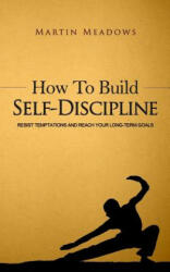 How to Build Self-Discipline - Martin Meadows (ISBN: 9781508539339)