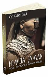 Femeia saman. Istorie, mitologie si samanism modern - Octavian Simu (ISBN: 9789731115412)
