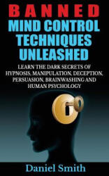 Banned Mind Control Techniques Unleashed - Daniel Smith (ISBN: 9781503286726)