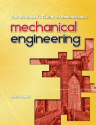 The Beginner's Guide to Engineering: Mechanical Engineering - Mark Huber (ISBN: 9781493506453)