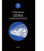 Lostrita. Antologie de proza fantastica - Vasile Voiculescu (ISBN: 9786067105186)