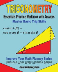 Trigonometry Essentials Practice Workbook with Answers - Chris McMullen Ph D (ISBN: 9781477497784)