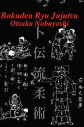 Bokuden Ryu Jujutsu: A Record of Intensive Lessons in Jujutsu with Additional Secret Teachings on Resuscitation - Otsuka Nobuyoshi, Eric Shahan (ISBN: 9781532917486)