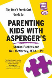 The Don't Freak Out Guide To Parenting Kids With Asperger's - Sharon Fuentes, M Ed Lpc Neil McNerney (ISBN: 9780983990048)