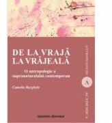 De la vraja la vrajeala. O antropologie a supranaturalului contemporan (ISBN: 9786062402037)