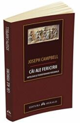 Cai ale fericirii. Mitologie si transformare personala - Joseph Campbell (ISBN: 9789731117287)