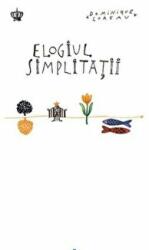 Elogiul simplitatii. Colectia savoir-vivre - Dominique Loreau (ISBN: 9786068977126)
