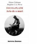 Sylvia Plath. Arta de a muri - Elena Ciobanu, Bogdan C. S. Pirvu (ISBN: 9786062402419)