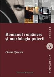 Romanul romanesc si morfologia puterii - Florin Oprescu (ISBN: 9786062402297)