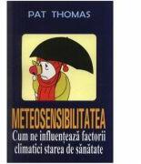 Meteosensibilitatea - Pat Thomas (ISBN: 9789736291555)