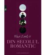 Din secolul romantic - Mihai Zamfir (ISBN: 9789732332580)