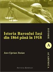 Istoria Baroului Iasi din 1864 pana in 1918 - Ion-Ciprian Stoian (ISBN: 9786062401931)