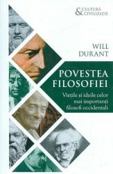 Povestea filosofiei - Vietile si ideile celor mai importanti filosofi occidentali - Will Durant (ISBN: 9789731117492)