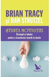 Stiinta motivatiei. Strategii si tehnici pentru a transforma visurile in destin - Brian Tracy (ISBN: 9786066392792)