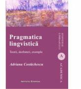 Pragmatica lingvistica. Teorii, dezbateri, exemple - Adriana Costachescu (ISBN: 9786062402167)