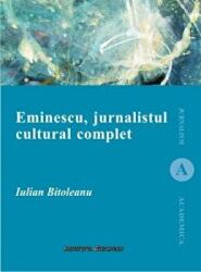 Eminescu, jurnalistul cultural complet - Iulian Bitoleanu (ISBN: 9786062402396)