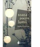 Toata poezia lumii - Andrei Craciun (ISBN: 9786069444054)