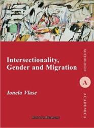 Intersectionality, Gender and Migration - Ionela Vlase (ISBN: 9786062402464)
