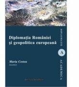 Diplomatia Romaniei si geopolitica europeana - Maria Costea (ISBN: 9786062402389)