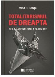 Totalitarismul de dreapta de la nationalism la fascizare - Vlad D. Gafita (ISBN: 9786065374447)