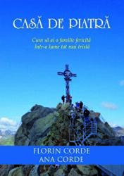 Casa de piatra. Cum sa ai o familie fericita intr-o lume tot mai trista - Florin Corde, Ana Corde (ISBN: 9786068314525)