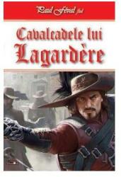 Cavalcadele lui Lagardere - Paul Feval fiul (ISBN: 9789737015419)