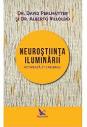 Neurostiinta iluminarii - David Perlmutter si Alberto Villoldo (ISBN: 9786066391924)