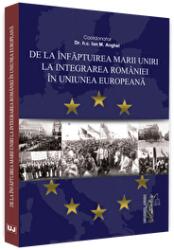 De la infaptuirea Marii Unirii la integrarea Romaniei in Uniunea Europeana - Ion M. Anghel (ISBN: 9786063904721)