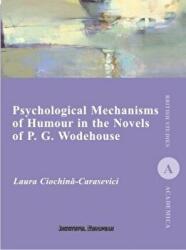 Psychological Mechanisms of Humour in the Novels of P. G. Wodehouse - Laura Ciochina-Carasevici (ISBN: 9786062402457)