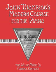 John Thompson's Modern Course for the Piano: The Fifth Grade Book - John Thompson (ISBN: 9780877180111)