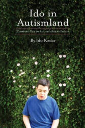 Ido in Autismland: Climbing Out of Autism's Silent Prison - Ido Kedar (ISBN: 9780988324701)