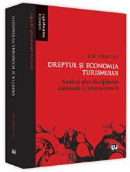 Dreptul si economia turismului. Analiza pluridisciplinara nationala si internationala - Ilie Dumitru (ISBN: 9786063903472)
