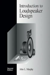 Introduction to Loudspeaker Design: Second Edition - John L Murphy (ISBN: 9780966377347)
