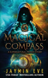 Magical Compass: A Supernatural Prison Story - Jaymin Eve (ISBN: 9781977723093)