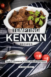 Tempting Kenyan Recipes: Your #1 Cookbook of East African Dish Ideas! - Thomas Kelly (ISBN: 9781796774849)