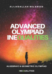 Advanced Olympiad Inequalities: Algebraic & Geometric Olympiad Inequalities - Alijadallah Belabess (ISBN: 9781794193925)
