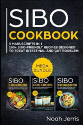 Sibo Cookbook: Mega Bundle - 3 Manuscripts in 1 - 180+ Sibo-Friendly Recipes Designed to Treat Intestinal and Gut Problems - Noah Jerris (ISBN: 9781796758481)