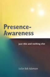 Presence- Awareness: just this nothing else - Sailor Bob Adamson, John Wheeler (ISBN: 9781797456645)