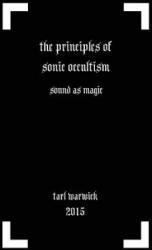 The Principles of Sonic Occultism: Sound As Magic - Tarl Warwick (ISBN: 9781522923442)