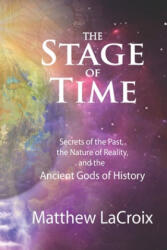 The Stage of Time: Secrets of the Past, the Nature of Reality, and the Ancient Gods of History - Gil Croy, Ben Finney, Matthew LaCroix (ISBN: 9781530686087)