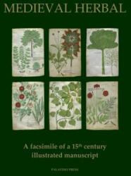 Medieval Herbal: A facsimile of a 15th century illustrated manuscript - Palatino Press (ISBN: 9781530472673)