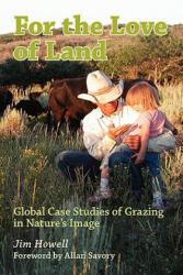 For the Love of Land: Global Case Studies of Grazing in Nature's Image (ISBN: 9781439216101)